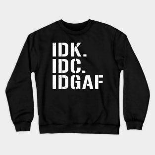 IDK IDC IDGAF I Don't Know I Don't Care Funny Abbreviations Rude Crewneck Sweatshirt